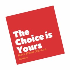The Choice Is Yours- Black Sheep (Kau Kau Remix)