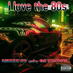 I LOVE THE 80'S Throwback Mix - Gaby GETDOWN