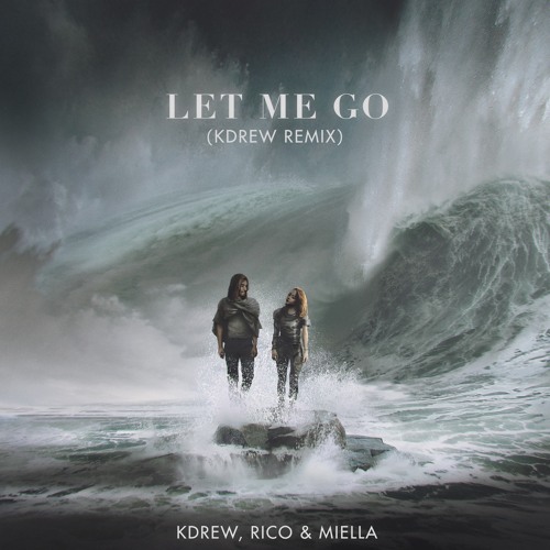 KDrew, Rico & Miella - Let Me Go (KDrew Remix)