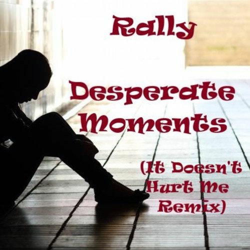 Desperate Moments (It Doesn't Hurt Me Remix)