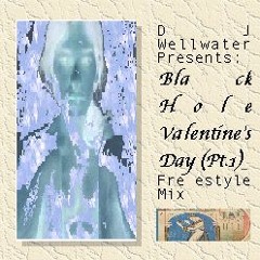 DJ Wellwater Presents: Black Hole Valentine's Day Mix Pt. 1