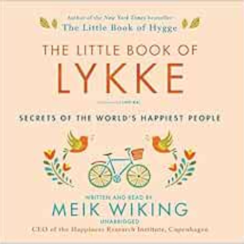 [GET] KINDLE 📙 The Little Book of Lykke: Secrets of the World's Happiest People by M