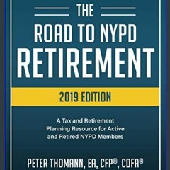 #^Download ❤ The Road to NYPD Retirement (2019 Edition): A Tax and Retirement Planning Resource fo