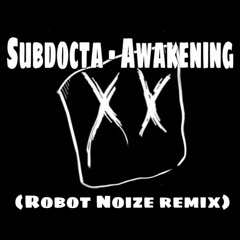 SubDocta - Awakening (Robot Noize Remix)