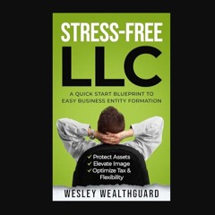 PDF [READ] 📕 Stress-Free LLC: A Quick Start Blueprint to Easy Business Entity Formation — Protect