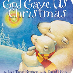 [Download] EPUB 💔 God Gave Us Christmas by  Lisa Tawn Bergren &  David Hohn PDF EBOO