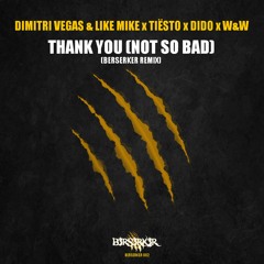 Dimitri Vegas & Like Mike x Tiësto x Dido x W&W - Thank You (Not So Bad) (Berserker Remix) [FREE DL]