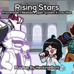 Rising Stars Promenade x Release x Open System x LowRiseFnF Mashup by HeckinLeBork