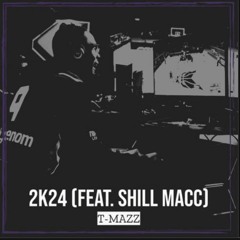 T-Mazz ft. Shill Macc "2k24" Prod. Bennett Bricks
