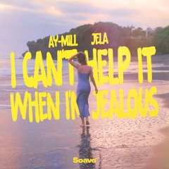 ay-Mill & JeLa - i can't help it when I'm jealous