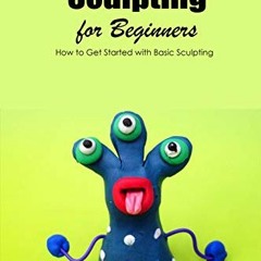 [DOWNLOAD] EBOOK 🖍️ Sculpting for Beginners: How to Get Started with Basic Sculpting