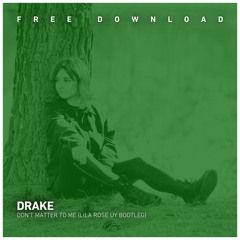 FREE DOWNLOAD: Drake - Don't Matter To Me (Lila Rose UY Bootleg)