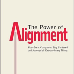 [Download] EBOOK 💏 The Power of Alignment: How Great Companies Stay Centered and Acc