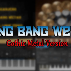 Bang Bang Wetan (Gothic Metal Version)