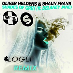 Oliver Heldens & Shaun Frank - Shades Of Grey Ft. Delaney Jane (Remix Logef)