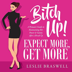 READ PDF 📩 Bitch Up! Expect More, Get More: A Woman's Guide to Maintaining Her Power