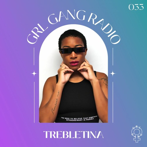 GRL GANG Radio 033: TrebleTina