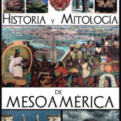Access PDF 📙 De los olmecas a los aztecas. Historia y Mitología de Mesoamérica (Span