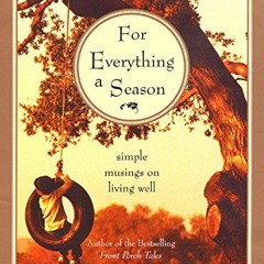 [VIEW] EPUB KINDLE PDF EBOOK For Everything a Season: Simple Musings on Living Well by  Philip Gulle