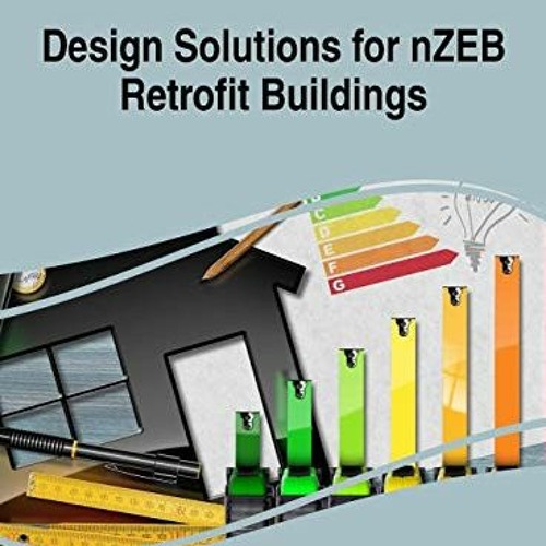 [READ] EPUB KINDLE PDF EBOOK Design Solutions for nZEB Retrofit Buildings (Advances in Civil and Ind