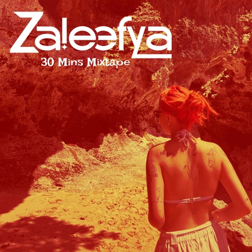 30 MINS MIXTAPE starring herself - ZALEEFYA