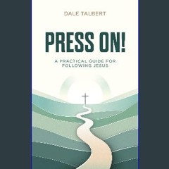 Ebook PDF  ⚡ PRESS ON! A Practical Guide for Following Jesus get [PDF]