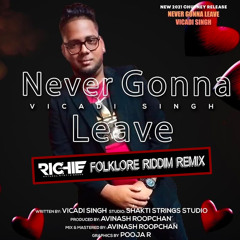 NEVER GONNA LEAVE x CATCHING FEELINGS [RICHIE'S FOLKLORE RIDDIM MASHUP] [IG: @djrichienms]