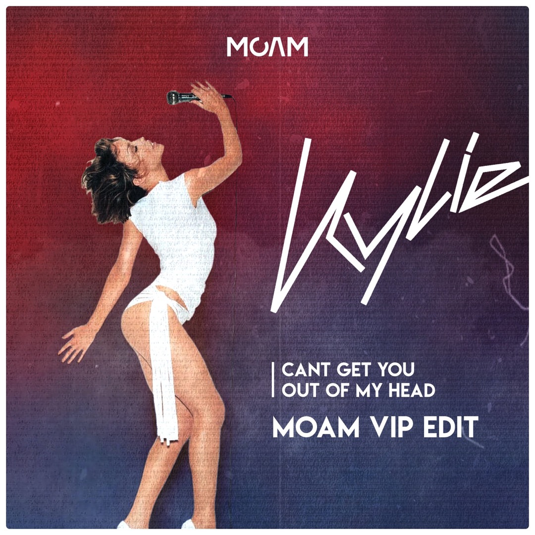 Stream Kylie Minogue - Can't Get You Out Of My Head (MOAM VIP EDIT
