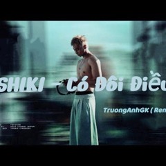 Có Đôi Điều ( TruongAnhGK Remix ) - SHIKI