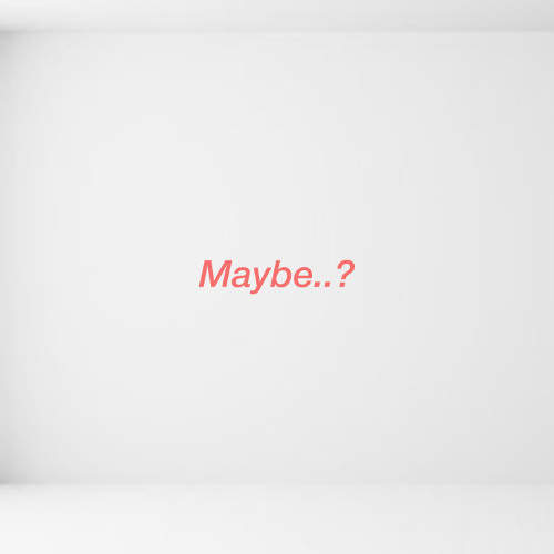 MAYBE..?