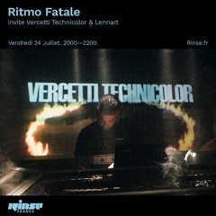 Ritmo Fatale : Vercetti Technicolor @ Rinse France 24.07.20