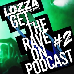 Dj Lozza Presents The "Get The Rave On Podcast" (feat Davey Blast) #2