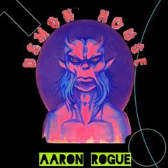 Aaron Rogue On Demon House