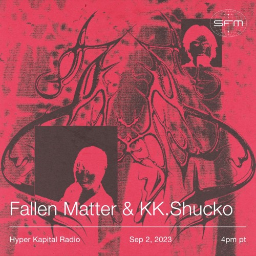 Hyper Kapital Radio: fallen matter, kk. Shucko