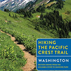[GET] PDF 📒 Hiking the Pacific Crest Trail: Washington: Section Hiking from the Colu