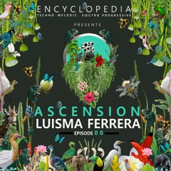 LUISMA FERRERA - ASCENSION EPISODE OO8 - ENCYCLOPRDIA 2022