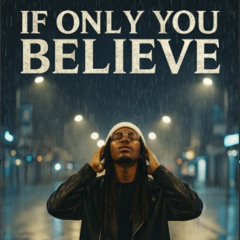 IF ONLY YOU BELIEVE