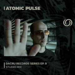 ATOMIC PULSE | Dacru Records Series EP. 9 | 01/09/2023