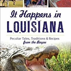 ( eN8l6 ) It Happens in Louisiana: Peculiar Tales, Traditions & Recipes from the Bayou by  Sam Irwin