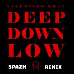 Valentino Khan - Deep Down Low (Spazm Remix) FREE DOWNLOAD