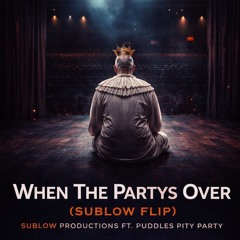 When The Partys Over (SubLow Flip)
