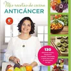 [Access] EBOOK 📮 Mis recetas de cocina anticáncer (Spanish Edition) by Odile Fernánd