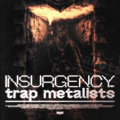 ⊛ Insurgency Festival: Trap Metalists