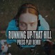 on Runnin Up That Hill (Press Play Bootleg)
