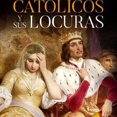 (ePUB) Download Los Reyes Católicos y sus locuras BY : César Cervera Moreno