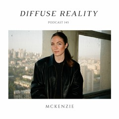 Diffuse Reality Podcast 145 : McKenzie