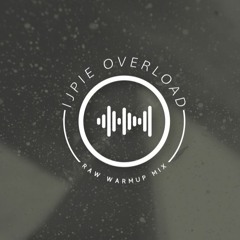 RAW-WARMUP MIX BY IJPIE OVERLOAD