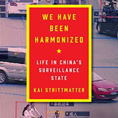 Read EBOOK 📥 We Have Been Harmonized: Life in China's Surveillance State by  Kai Str