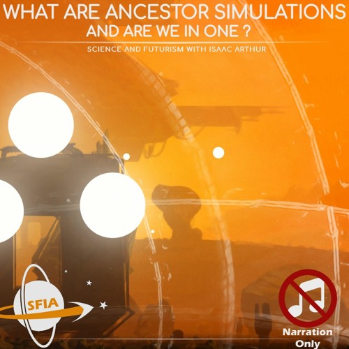 What Are Ancestor Simulations... And Are We Living In One (Narration Only)