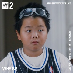 WHY BE on NTS 18.11.24